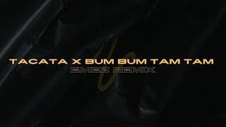 TACATA X BUM BUM TAM TAM (EMEZ MASHUP & REMIX)