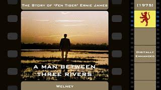 The Story of 'Fen Tiger' Ernie James - "A Man Between Three Rivers" (1975) [Digitally Enhanced]