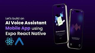 Let's build an AI Voice Assistant Mobile App by using Expo React Native