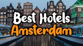 Best Hotels in Amsterdam, Netherlands - For Families, Couples, Work Trips, Luxury & Budget