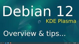 Debian 12 - KDE Plasma - Whats New & Overview plus tips.