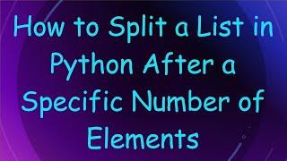 How to Split a List in Python After a Specific Number of Elements