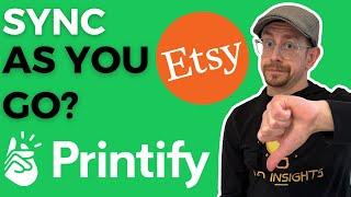 Sync as You Go - Etsy Printify Tips