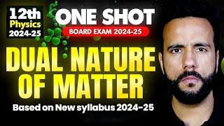 Dual Nature of Matter One shot Physics 2024-25 | Class 12th Physics Board Exam with Ashu Sir