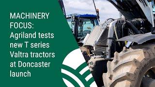 Machinery Focus  Agriland tests new T series Valtra tractors at Doncaster launch