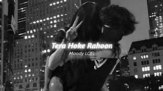 Tera Hoke Rahoon [ Slowed+Reverb ] | Arijit Singh | Rajkumar Rao | Bahen Hogi Teri | Moody LOFI