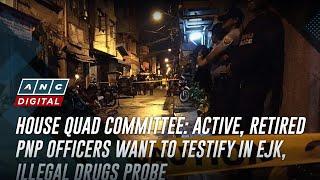 House quad committee: Active, retired PNP officers want to testify in EJK, illegal drugs probe | ANC