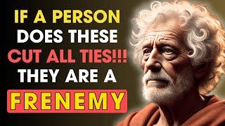 7 Signs You're Dealing with a FRENEMY — CUT ALL TIES!!! | Stoic Philosophy