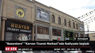 “Bazarstore” “Karvan Ticarət Mərkəzi”ndə fəaliyyətə başladı