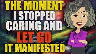 The Moment I Stopped Caring and Let Go, It Manifested like CrazyAbraham Hicks 2024