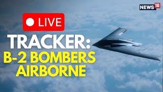 B2 Bombers In Action LIVE | US Moves B-2 Stealth Bombers To Guam | Israel Iran War LIVE | N18G