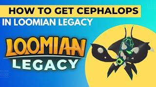 HOW TO GET CEPHALOPS IN LOOMIAN LEGACY(ROBLOX)