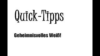 Quick-Tipps Nr. 8: Geheimnisvolles Weiß!