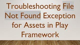 Troubleshooting File Not Found Exception for Assets in Play Framework