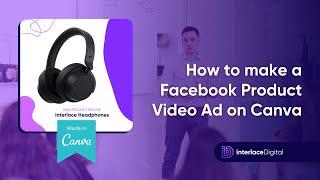 How to Make a Facebook Product Video Ad on Canva - Social Media Marketing Tips by Interlace Digital