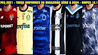 PES 2021 - TODOS UNIFORMES DO BRASILEIRÃO SÉRIE A 2024 NO PATCH BMPES 12.1 - 4K