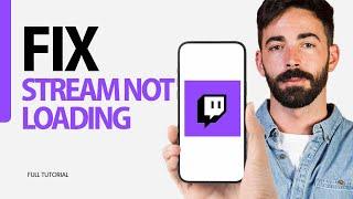 How To Fix Stream Not Loading On Twitch App 2024