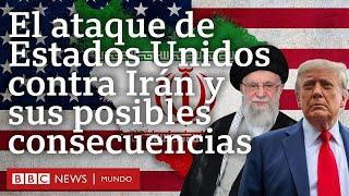 Qué se sabe del ataque de EE.UU. contra instalaciones nucleares en Irán y sus posibles consecuencias