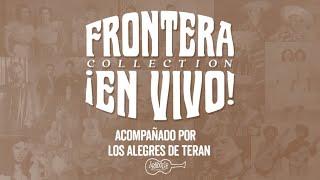Frontera Collection ¡En Vivo! - Acompañamiento: Los Alegres De Teran!