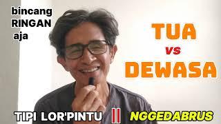 NGGEDABRUS "TUA VS DEWASA" Bincang Ringan TIPI LOR'PINTU