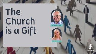 The Church is a Gift with Mike Moynagh