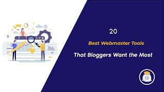 20 Best WebMaster Tools that Bloggers want the most