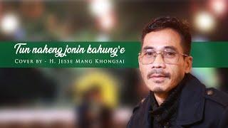 H  JESSE MANG KHONGSAI || TUN NA HENG JONIN KA HUNGE || Video processed at GIBEON MEDIA