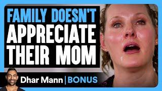 FAMILY DOESN'T APPRECIATE Their MOM | Dhar Mann Bonus!