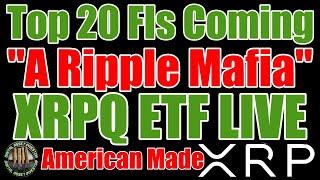 XRPQ ETF LIVE , "There Is A Ripple Mafia" & Top 20 FIs Going BIG In Crypto
