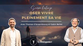 Oser vivre pleinement sa vie avec Thomas d'Ansembourg et Gabin Bellet