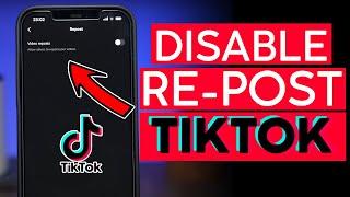 How to Disable RePost on Your Tiktok Videos 2022