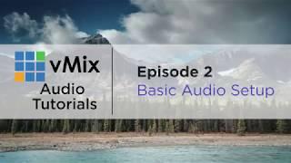 vMix Audio Tutorial 2 - Audio Basics, Audio Mixer, Audio Delay/sync, Auto Mixing