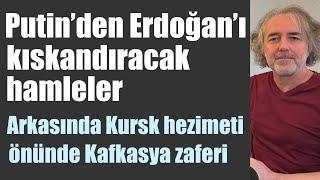 Putin’den Erdoğan’ı kıskandıracak hamleler: Arkasında Kursk hezimeti, önünde Kafkasya zaferi!