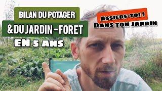 Bilan DU POTAGER & du JARDIN-FORET au bout de 5 ans ! Assieds-toi dans ton jardin.