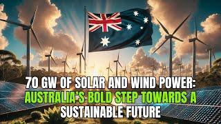  70 GW of Solar and Wind Power: Australia’s Bold Step Towards a Sustainable Future ️
