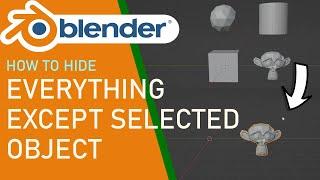 Blender how to hide everything except selected object