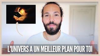 L'univers a un meilleur plan pour toi