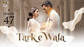 Tark e Wafa Episode 47 | 23 August 2024 | ARY Digital Drama