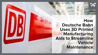 How Deutsche Bahn Uses 3D Printed Manufacturing Aids to Streamline Vehicle Maintenance