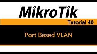 MikroTik Tutorial 40 - Port Based VLAN