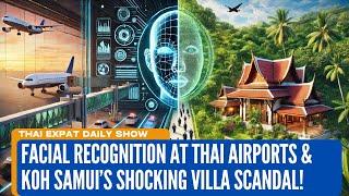 Facial Recognition at Thai Airports | Koh Samui’s Shocking Villa Scandal! | Thai News