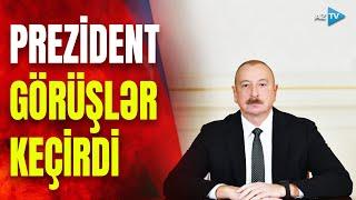 Prezident İlham Əliyev mühüm görüşlər keçirdi: SON DƏQİQƏ məlumatlarını çatdırırıq