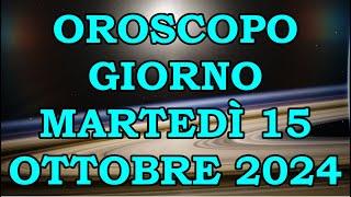 OROSCOPO DEL GIORNO MARTEDÌ 15 OTTOBRE 2024