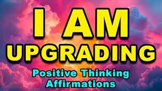 I AM Upgrading | Self Concept Affirmations | Affirmations for Self Love, Self Esteem, Confidence
