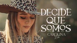 Carolina Ross - Decide Qué Somos (Video Oficial)