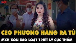 NGUYỄN PHƯƠNG HẰNG ra tù, dân tình choáng ngợp với triết lý: VONG TÌNH BẠC NGHĨA dạy tôi khôn! | PKT