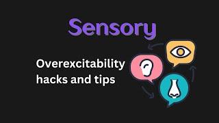 Sensory Overexcitability Tips (dealing with intensity and sensitivity of the human senses)