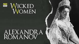 Alexandra Romanov: Fanatical Tsaritsa or Determined Wife and Mother? | Wicked Women: The Podcast