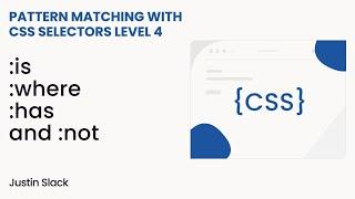 :is, :where, :has, and :not. Pattern matching with CSS Selectors Level 4