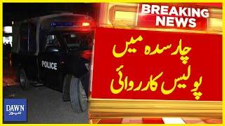 Charsadda Main Police Karwai | Breaking News | Dawn News